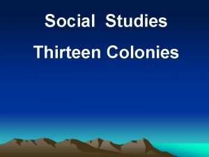 Social Studies Thirteen Colonies What are three regions