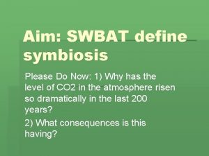 Aim SWBAT define symbiosis Please Do Now 1