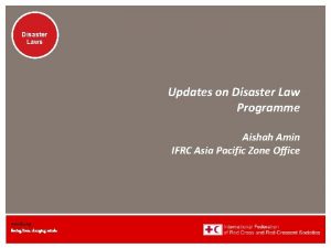 Disaster Laws Updates on Disaster Law Programme Aishah