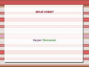 MOJE HOBBY Kacper Otwinowski RYSOWANIE Lubie rysowa gry