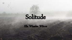 Solitude Ella Wheeler Wilcox Laugh and the world