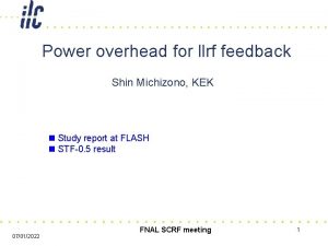 Power overhead for llrf feedback Shin Michizono KEK