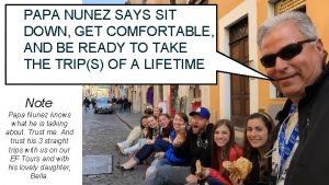 PAPA NUNEZ SAYS SIT DOWN GET COMFORTABLE AND