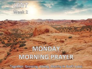 LENT Week 2 MONDAY MORNING PRAYER Together Growing