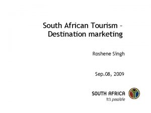 South African Tourism Destination marketing Roshene Singh Sep