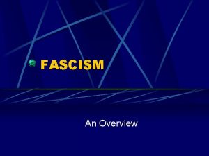 FASCISM An Overview Definition An ultranationalist totalitarian ideology