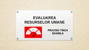 EVALUAREA RESURSELOR UMANE PRACSIU TINCA DANIELA EVALUAREA CONCEPT