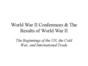 World War II Conferences The Results of World