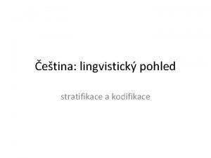 etina lingvistick pohled stratifikace a kodifikace etina Geneticky