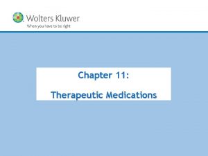 Chapter 11 Therapeutic Medications Copyright 2013 Wolters Kluwer