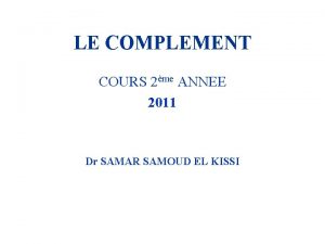 LE COMPLEMENT COURS 2me ANNEE 2011 Dr SAMAR
