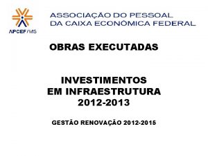 OBRAS EXECUTADAS INVESTIMENTOS EM INFRAESTRUTURA 2012 2013 GESTO