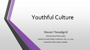 Youthful Culture Steven Threadgold University of Newcastle Journal