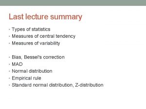 Last lecture summary Types of statistics Measures of