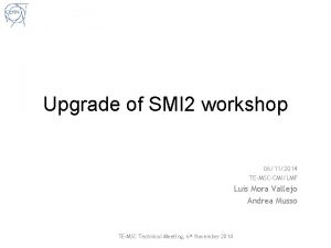 Upgrade of SMI 2 workshop 06112014 TEMSCCMILMF Luis