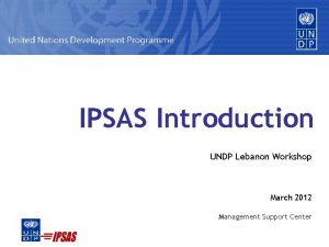 IPSAS Introduction UNDP Lebanon Workshop March 2012 Management