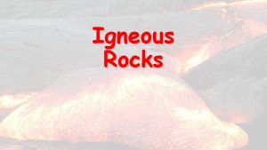 Igneous Rocks Magma molten rock beneath the Earths