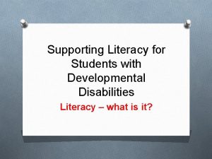 Supporting Literacy for Students with Developmental Disabilities Literacy