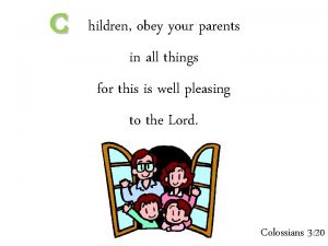 C hildren obey your parents in all things