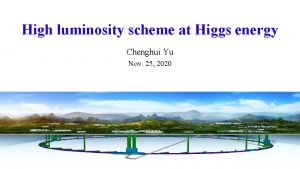 High luminosity scheme at Higgs energy Chenghui Yu
