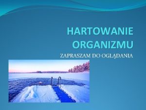 HARTOWANIE ORGANIZMU ZAPRASZAM DO OGLDANIA MORSOWANIE Hartowaniem organizmu