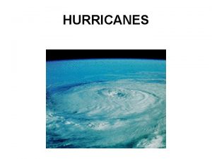 HURRICANES Ingredients for a hurricane to form 1