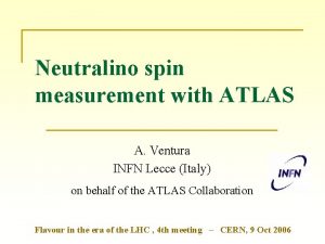 Neutralino spin measurement with ATLAS A Ventura INFN