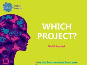 WHICH PROJECT Gold Award www britishscienceassociation orgcre Gold