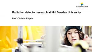 Radiation detector research at Mid Sweden University Prof