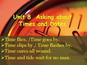 Unit 8 Asking about Times and Dates Time