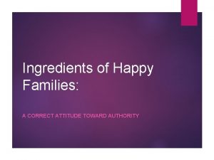 Ingredients of Happy Families A CORRECT ATTITUDE TOWARD