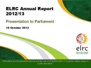 ELRC Annual Report 201213 Presentation to Parliament 10
