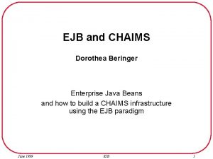 EJB and CHAIMS Dorothea Beringer Enterprise Java Beans