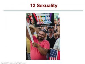 12 Sexuality Copyright 2017 Cengage Learning All Rights