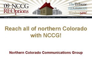 Reach all of northern Colorado with NCCG Northern