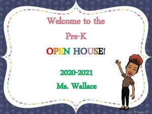 Welcome to the PreK OPEN HOUSE 2020 2021