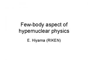 Fewbody aspect of hypernuclear physics E Hiyama RIKEN