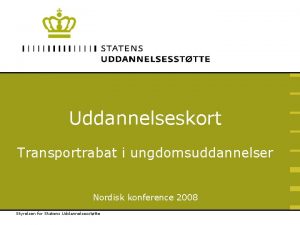 Uddannelseskort Transportrabat i ungdomsuddannelser Nordisk konference 2008 Styrelsen