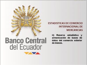 ESTADISTICAS DE COMERCIO INTERNACIONAL DE MERCANCIAS iii Reserva