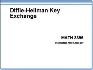 DiffieHellman Key Exchange MATH 3396 Instructor Alex Karassev