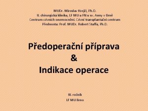 MUDr Miroslav Krej Ph D II chirurgick klinika