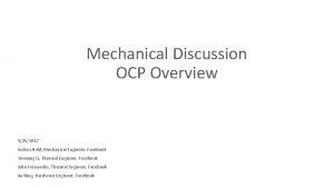 Mechanical Discussion OCP Overview 9252017 Joshua Held Mechanical