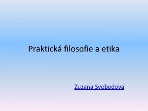 Praktick filosofie a etika Zuzana Svobodov Co Vs