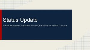 Status Update Nathan Arrowsmith Samantha Reinhart Rachel Short