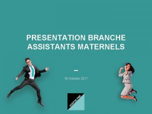 PRESENTATION BRANCHE ASSISTANTS MATERNELS 19 Octobre 2017 SOMMAIRE