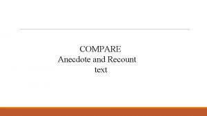 COMPARE Anecdote and Recount text Created by Nensi