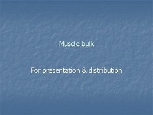 Muscle bulk For presentation distribution Muscle bulk assessment