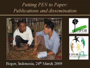 Putting PEN to Paper Publications and dissemination Bogor