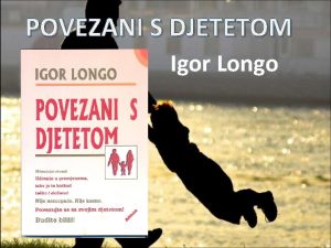 POVEZANI S DJETETOM Igor Longo Roditelji su djetetu