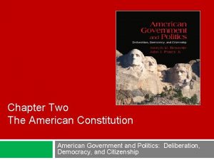 Chapter Two The American Constitution American Government and